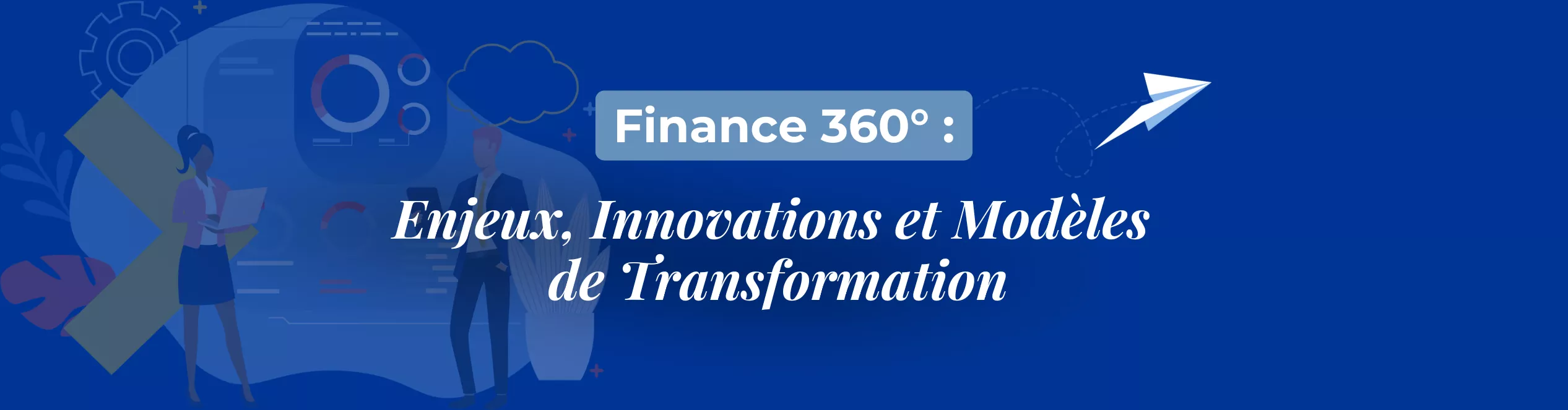 Finance 360° : Enjeux, Innovations et Modèles de Transformation